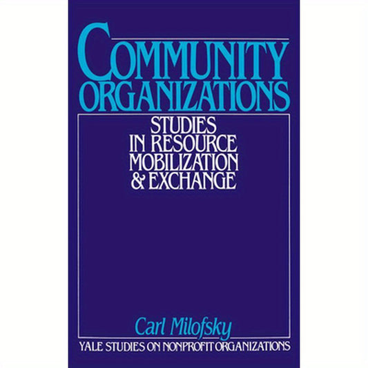 Community Organizations: Studies in Resource Mobilization and Exchange