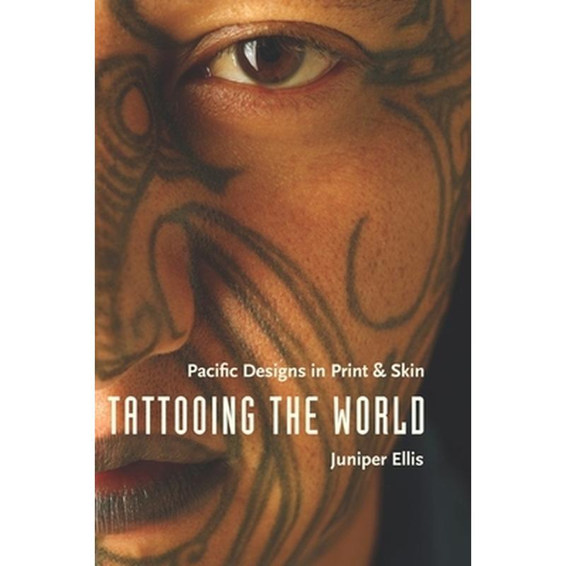 Tattooing the World: Pacific Designs in Print and Skin