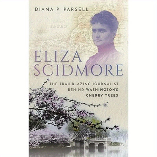 Eliza Scidmore: The Trailblazing Journalist Behind Washington's Cherry Trees