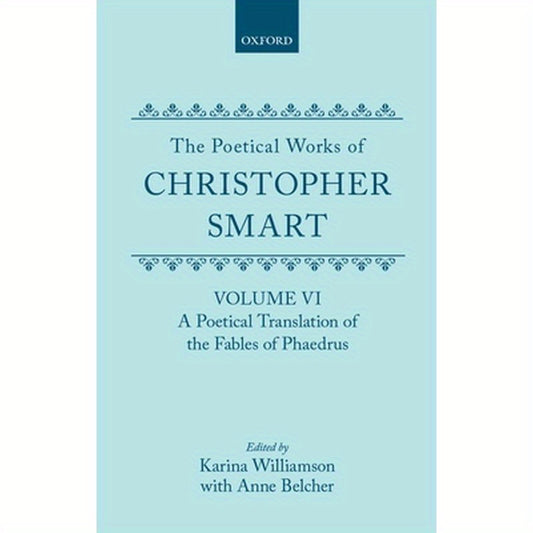 The Poetical Works of Christopher Smart: Volume VI: A Poetical Translation of the Fables of Phaedrus