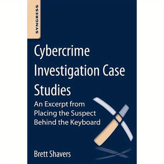 Cybercrime Investigation Case Studies: An Excerpt from Placing the Suspect Behind the Keyboard