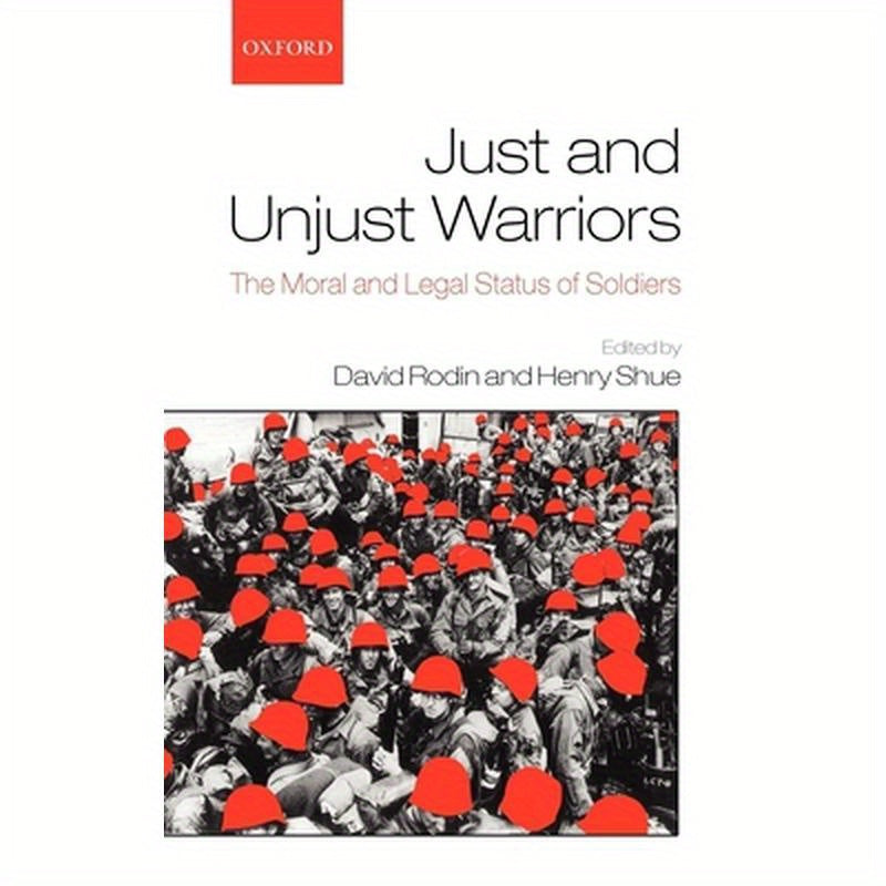 Just and Unjust Warriors: The Moral and Legal Status of Soldiers