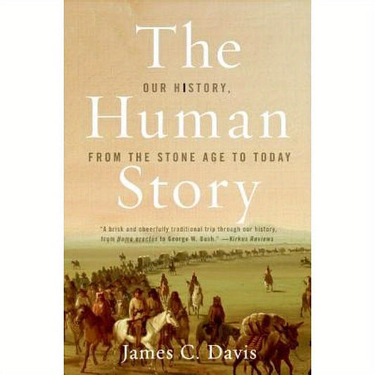 The Human Story: Our History, from the Stone Age to Today