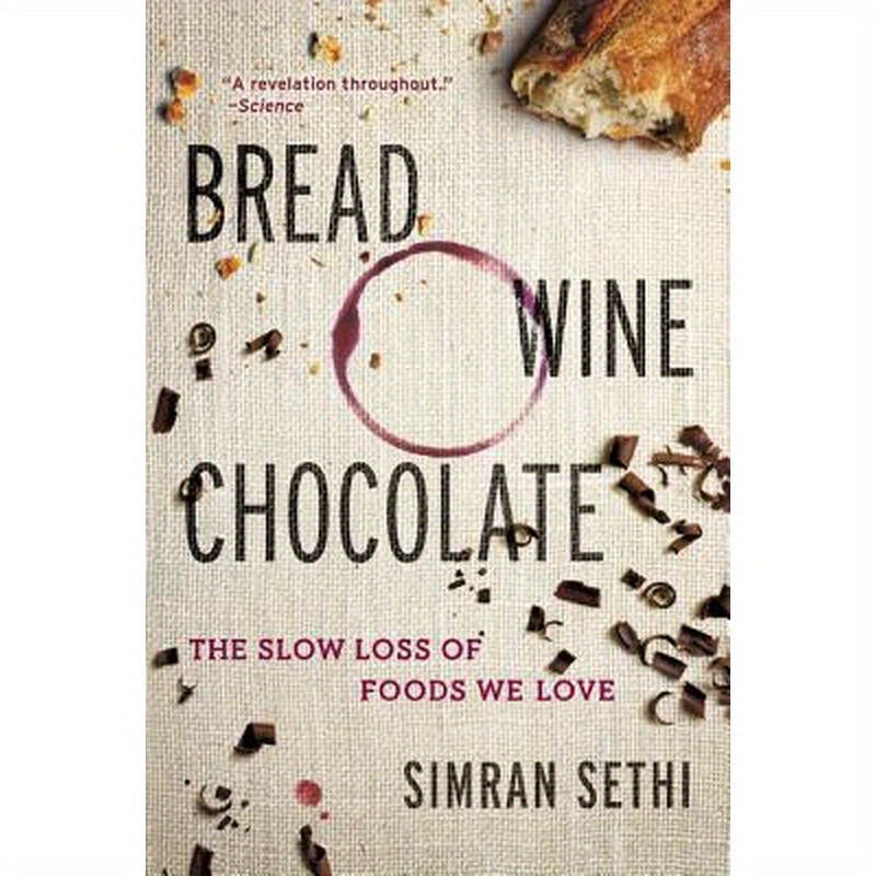 Bread, Wine, Chocolate: The Slow Loss of Foods We Love