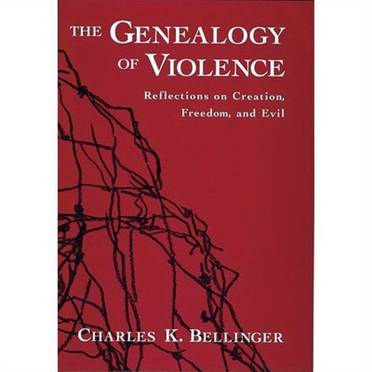 The Genealogy of Violence: Reflections on Creation, Freedom, and Evil