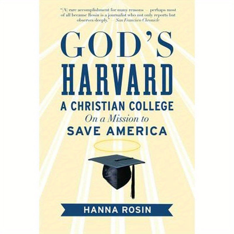 God's Harvard: A Christian College on a Mission to Save America