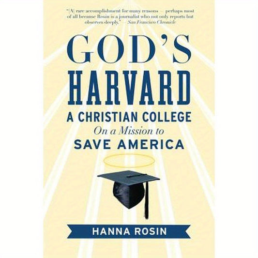 God's Harvard: A Christian College on a Mission to Save America