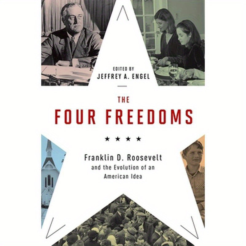 Four Freedoms: Franklin D. Roosevelt and the Evolution of an American Idea
