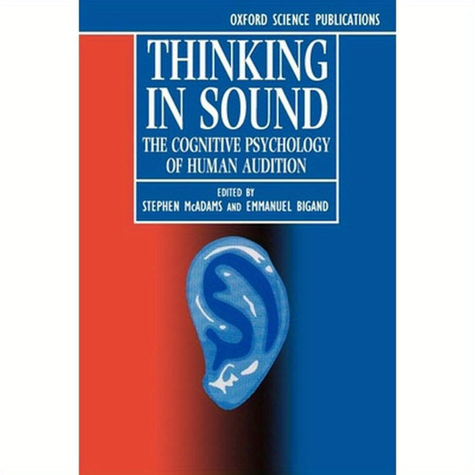 Thinking in Sound: The Cognitive Psychology of Human Audition