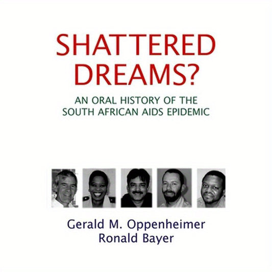 Shattered Dreams?: An Oral History of the South African AIDS Epidemic
