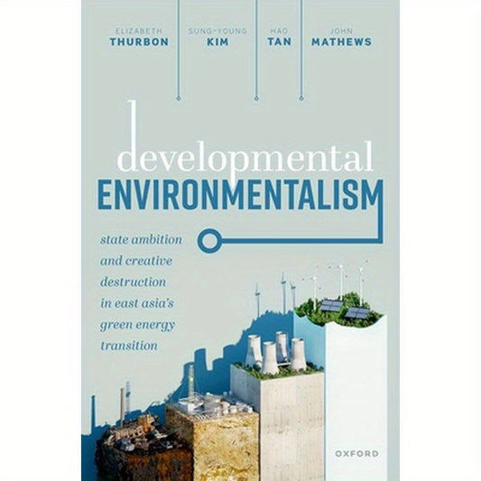 Developmental Environmentalism: State Ambition and Creative Destruction in East Asia's Green Energy Transition