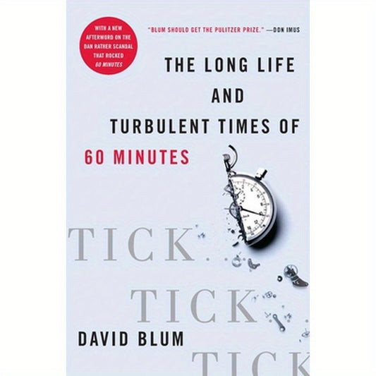 Tick... Tick... Tick...: The Long Life and Turbulent Times of 60 Minutes
