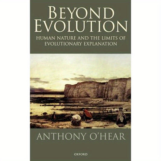 Beyond Evolution: Human Nature and the Limits of Evolutionary Explanation