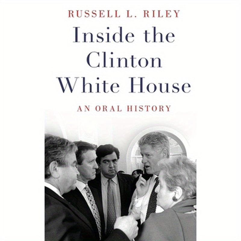 Inside the Clinton White House: An Oral History