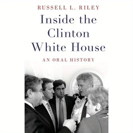 Inside the Clinton White House: An Oral History