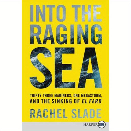 Into the Raging Sea: Thirty-Three Mariners, One Megastorm, and the Sinking of El Faro