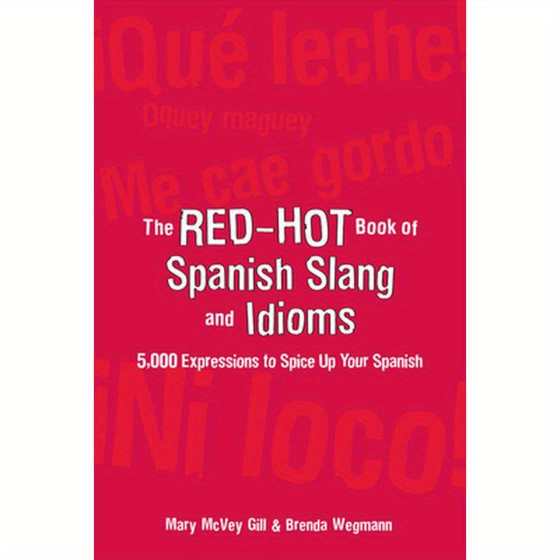 The Red-Hot Book of Spanish Slang: 5,000 Expressions to Spice Up Your Spainsh