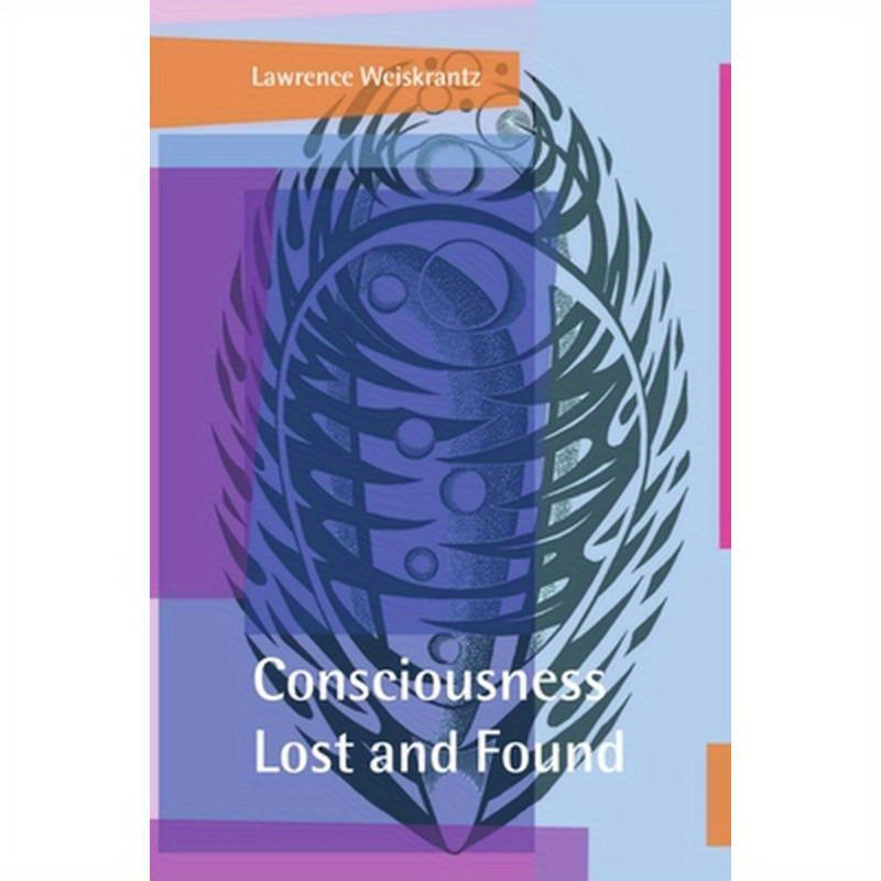 Consciousness Lost and Found: A Neuropsychological Exploration
