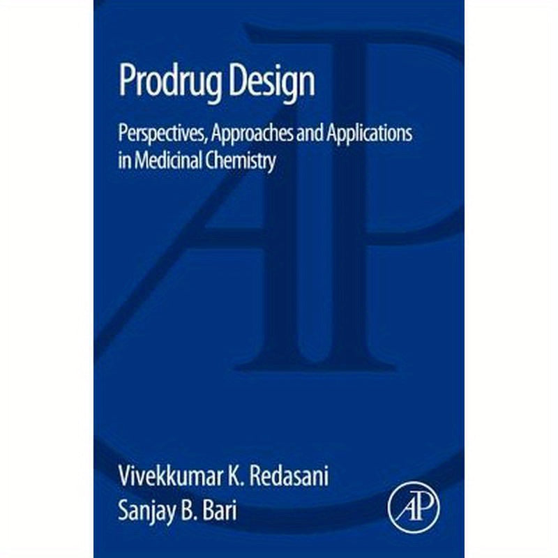 Prodrug Design: Perspectives, Approaches and Applications in Medicinal Chemistry