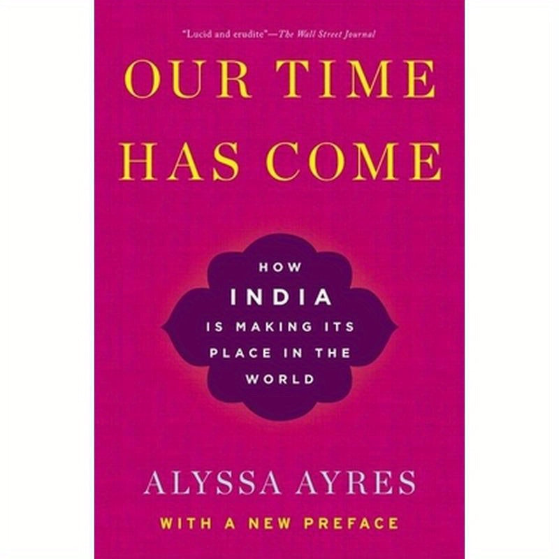 Our Time Has Come: How India Is Making Its Place in the World