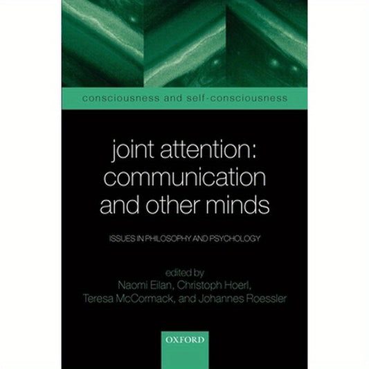 Joint Attention: Communication and Other Minds: Issues in Philosophy and Psychology