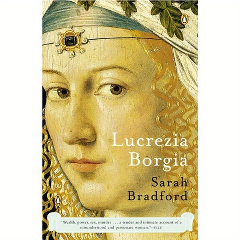 Lucrezia Borgia: Life, Love, and Death in Renaissance Italy