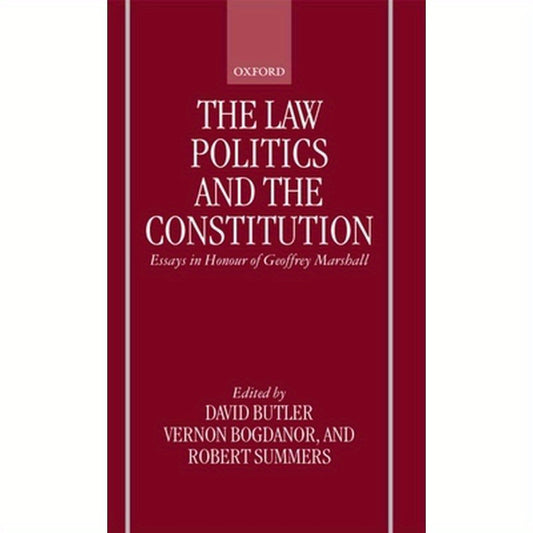 The Law, Politics, and the Constitution: Essays in Honor of Geoffrey Marshall