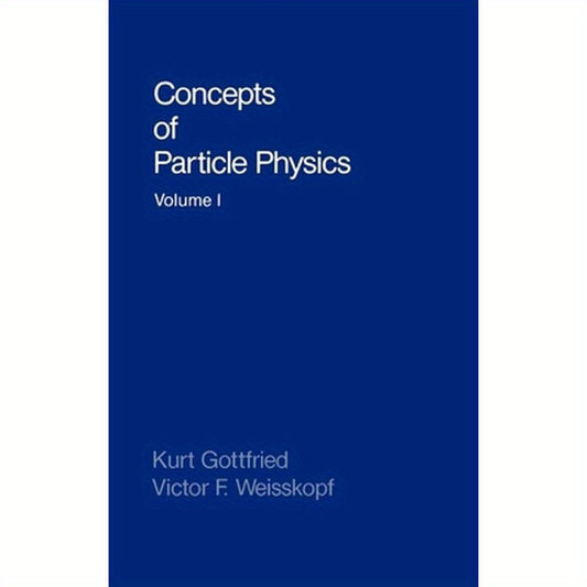 Concepts of Particle Physics: Volume I