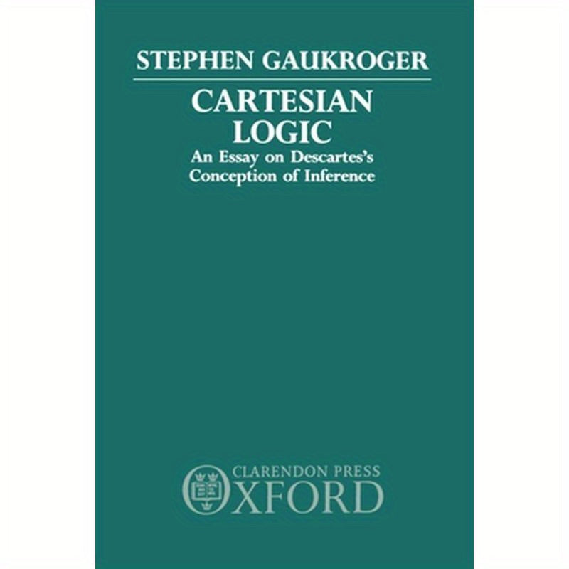 Cartesian Logic: An Essay on Descartes's Conception of Inference