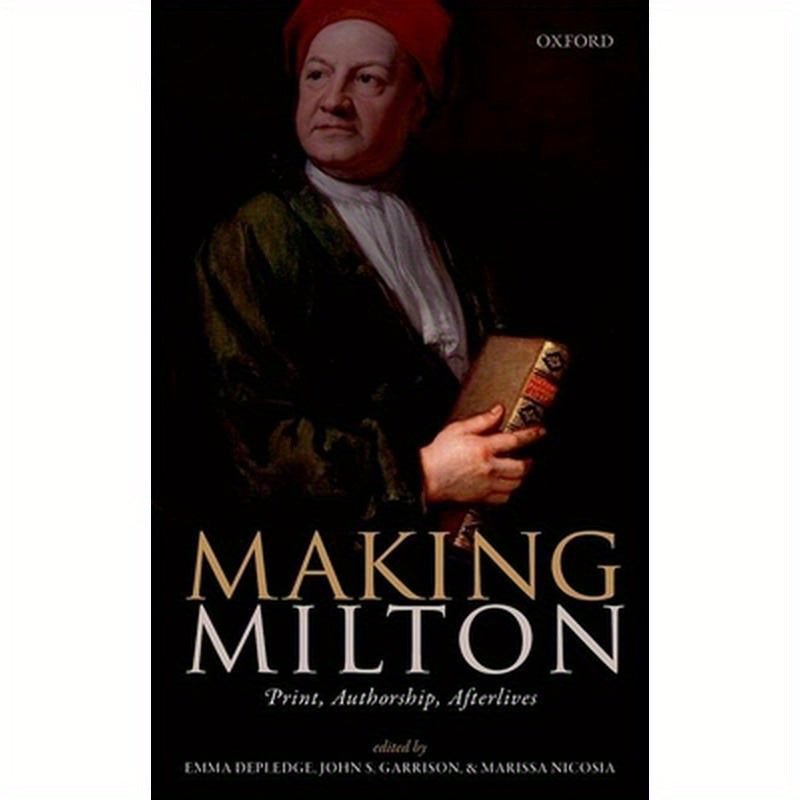 Making Milton: Print, Authorship, Afterlives
