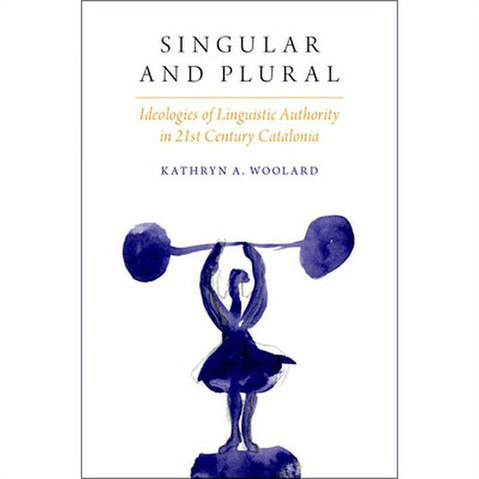 Singular and Plural: Ideologies Linguistic Auth in 21st C. Catalonia