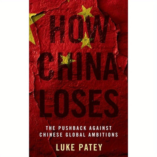 How China Loses: The Pushback Against Chinese Global Ambitions