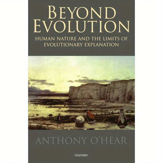 Beyond Evolution: Human Nature and the Limits of Evolutionary Explanation