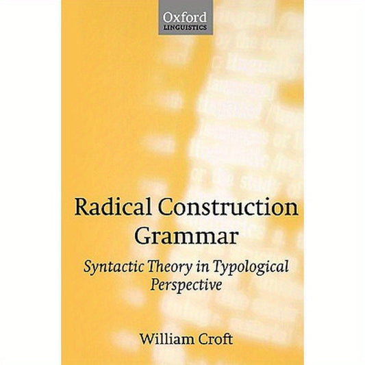 Radical Construction Grammar: Syntactic Theory in Typological Perspective