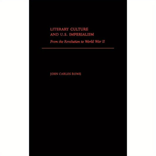 Literary Culture and U.S. Imperialism: From the Revolution to World War II