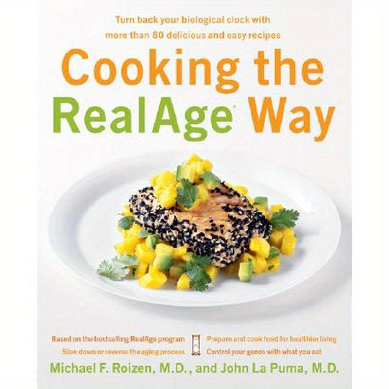 Cooking the RealAge Way: Turn Back Your Biological Clock with More Than 80 Delicious and Easy Recipes