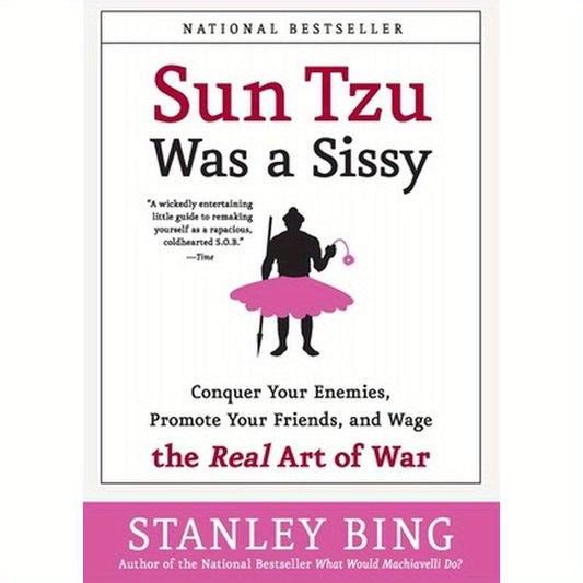 Sun Tzu Was a Sissy: Conquer Your Enemies, Promote Your Friends, and Wage the Real Art of War
