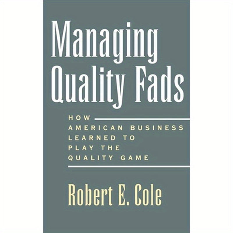 Managing Quality Fads: How America Learned to Play the Quality Game