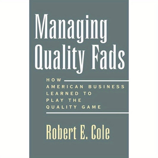 Managing Quality Fads: How America Learned to Play the Quality Game