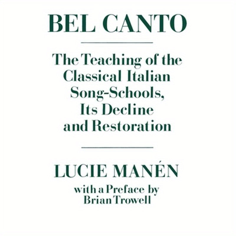 Bel Canto: The Teaching of the Classical Italian Song-Schools, Its Decline and Restoration