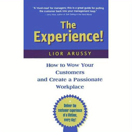 The Experience: How to Wow Your Customers and Create a Passionate Workplace