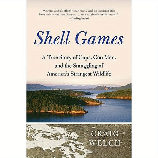 Shell Games: A True Story of Cops, Con Men, and the Smuggling of America's Strangest Wildlife