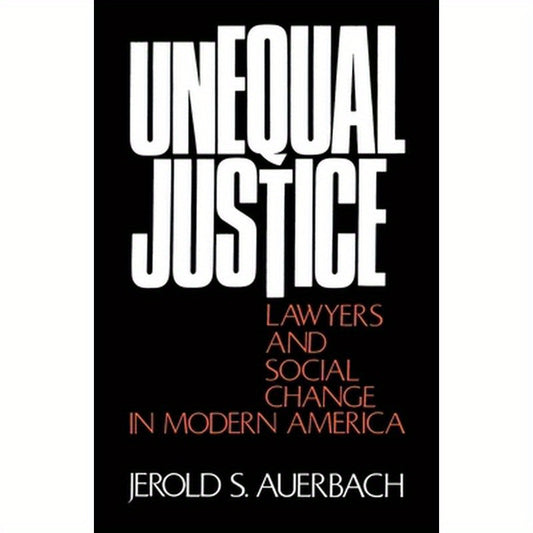 Unequal Justice: Lawyers and Social Change in Modern America