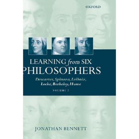 Learning from Six Philosophers: Descartes, Spinoza, Leibniz, Locke, Berkeley, Hume Volume 2