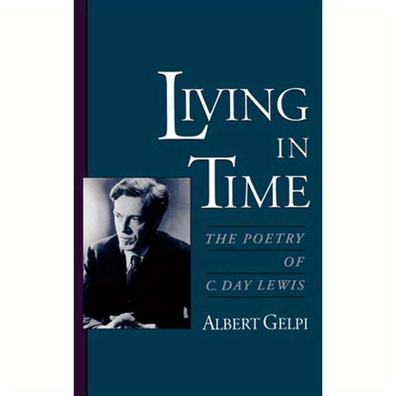Living in Time: The Poetry of C. Day Lewis