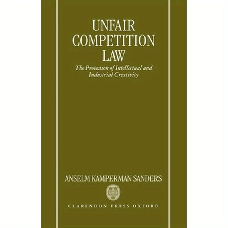 Unfair Competition Law: The Protection of Intellectual and Industrial Creativity