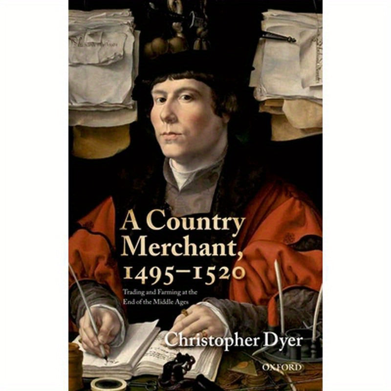 A Country Merchant, 1495-1520: Trading and Farming at the End of the Middle Ages