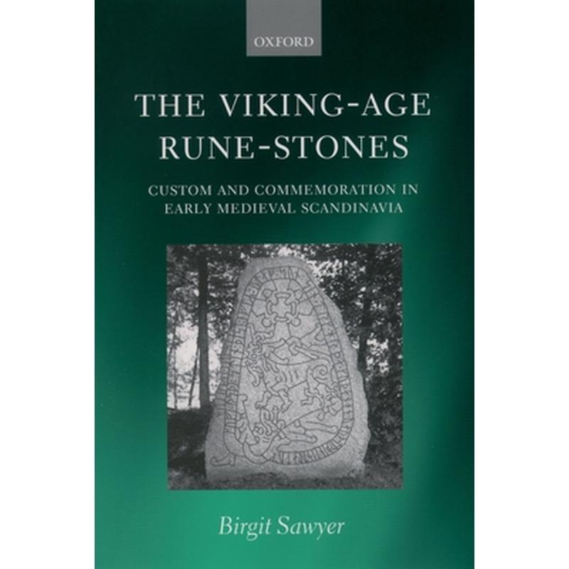 The Viking-Age Rune-Stones: Custom and Commemoration in Early Medieval Scandinavia