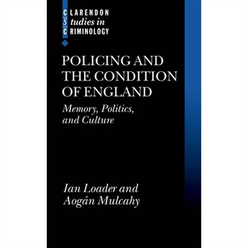 Policing and the Condition of England: Memory, Politics and Culture