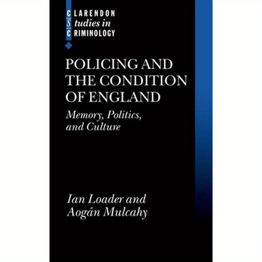 Policing and the Condition of England: Memory, Politics and Culture
